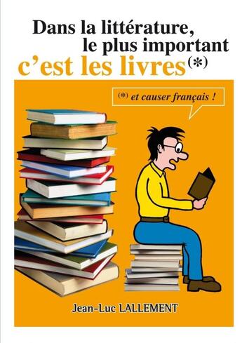 Couverture du livre « Dans la littérature, le plus important c'est les livres » de Jean-Luc Lallement aux éditions Lulu