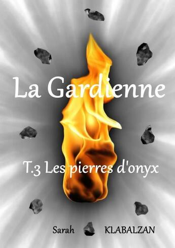 Couverture du livre « La Gardienne T.3 Les pierres d'onyx » de Sarah Klabalzan aux éditions Thebookedition.com