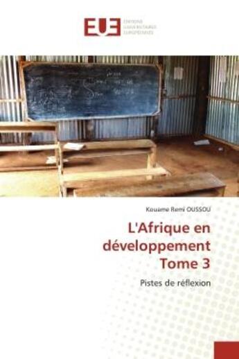 Couverture du livre « L'Afrique en développement Tome 3 : pistes de réflexion » de Rémi Oussou Kouamé aux éditions Editions Universitaires Europeennes