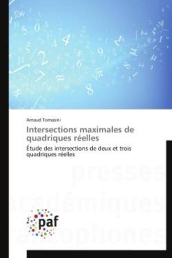 Couverture du livre « Intersections maximales de quadriques reelles - etude des intersections de deux et trois quadriques » de Tomasini Arnaud aux éditions Presses Academiques Francophones