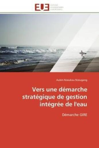 Couverture du livre « Vers une demarche strategique de gestion integree de l'eau - demarche gire » de Nzeukou Nzeugang A. aux éditions Editions Universitaires Europeennes