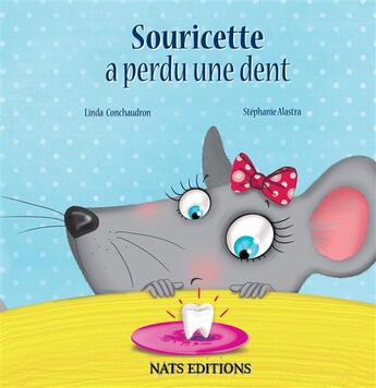 Couverture du livre « Souricette a perdu une dent » de Stephanie Alastra et Linda Conchaudron Ahouzi aux éditions Nats