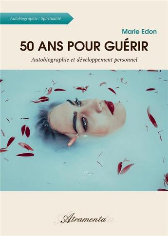 Couverture du livre « 50 ans pour guérir - Autobiographie et développement personnel » de Edon Marie aux éditions Atramenta