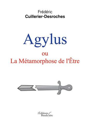 Couverture du livre « Agylus ; ou la métamorphose de l'être » de Frederic Cuillerier-Desroches aux éditions Baudelaire