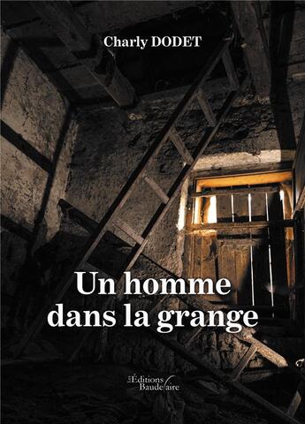 Couverture du livre « Un homme dans la grange » de Charly Dodet aux éditions Baudelaire