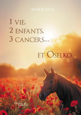 Couverture du livre « 1 vie, 2 enfants, 3 cancers... et Oselko » de Marie Mas aux éditions Baudelaire