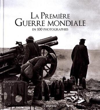 Couverture du livre « La première Guerre Mondiale en 100 photographies » de  aux éditions L'imprevu