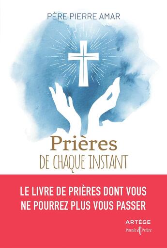 Couverture du livre « PAROLE ET PRIERE : prières de chaque instant ; le livre de prières dont vous ne pourrez plus vous passer » de Pierre Amar aux éditions Artege