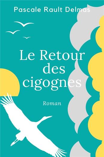 Couverture du livre « Le retour des cigognes » de Pascale Rault-Delmas aux éditions Librinova