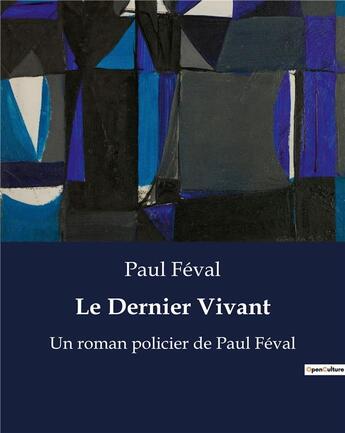 Couverture du livre « Le Dernier Vivant : Un roman policier de Paul Féval » de Paul Feval aux éditions Culturea