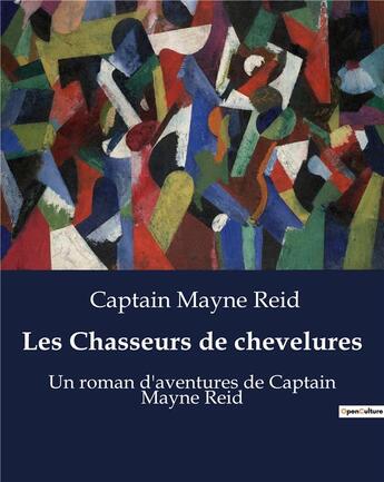 Couverture du livre « Les Chasseurs de chevelures : Un roman d'aventures de Captain Mayne Reid » de Captain Mayne Reid aux éditions Culturea