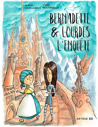 Couverture du livre « Bernadette et Lourdes, l'enquête » de Yvon Bertorello et Alban Guillemois aux éditions Artege Jeunesse