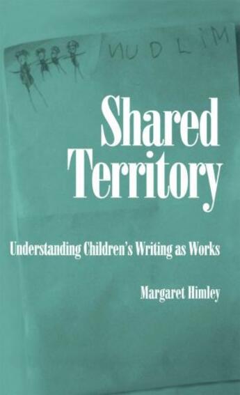 Couverture du livre « Shared Territory: Understanding Children's Writing as Works » de Himley Margaret aux éditions Oxford University Press Usa