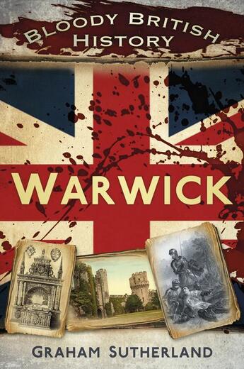 Couverture du livre « Bloody British History Warwick » de Sutherland Graham aux éditions History Press Digital