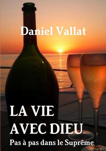 Couverture du livre « La vie avec Dieu : pas à pas dans le suprême » de Daniel Vallat aux éditions Lulu