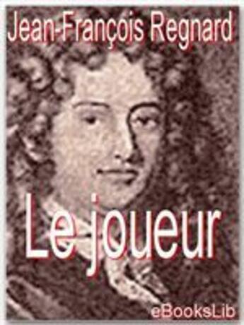 Couverture du livre « Le joueur » de Jean-François Regnard aux éditions Ebookslib