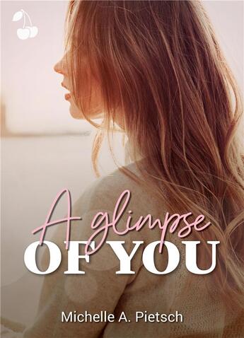 Couverture du livre « A glimpse of you » de Michelle A. Pietsch aux éditions Cherry Publishiing