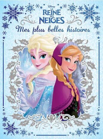 Couverture du livre « La Reine des Neiges : mes plus belles histoires » de Disney aux éditions Disney Hachette