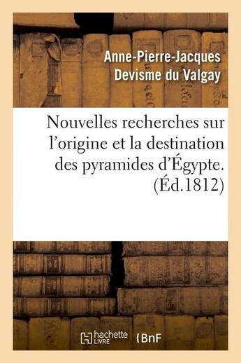 Couverture du livre « Nouvelles recherches sur l'origine et la destination des pyramides d'egypte. (ed.1812) » de Devisme Du Valgay aux éditions Hachette Bnf