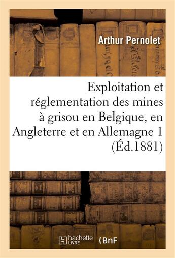 Couverture du livre « Exploitation et reglementation des mines a grisou en belgique, en angleterre et en allemagne 2 » de Pernolet/Aguillon aux éditions Hachette Bnf