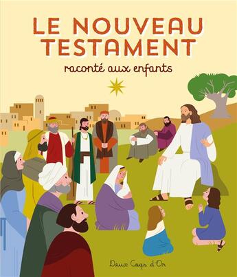 Couverture du livre « Le Nouveau Testament raconté aux enfants » de Marta Orzel et Laureen Bouyssou aux éditions Deux Coqs D'or