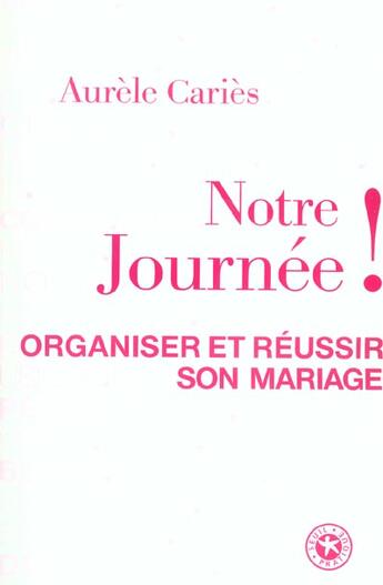 Couverture du livre « Notre journee ! organiser et reussir son mariage » de Aurele Caries aux éditions Seuil