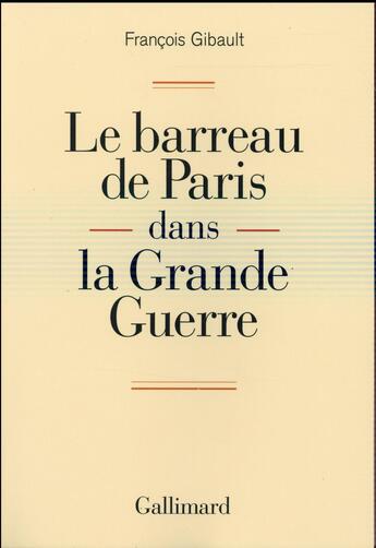 Couverture du livre « Le barreau de Paris dans la Grande Guerre » de Francois Gibault aux éditions Gallimard