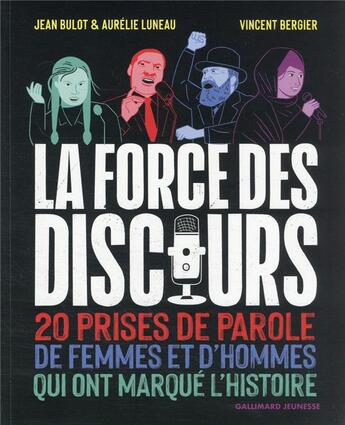 Couverture du livre « La force du discours : 20 prises de parole de femmes et d'hommes qui ont marqué l'histoire » de Jean Bulot et Aurelie Luneau et Vincent Bergier aux éditions Gallimard-jeunesse