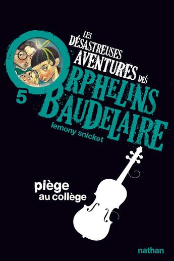 Couverture du livre « Les désastreuses aventures des orphelins Baudelaire Tome 5 ; piège au collège » de Lemony Snicket aux éditions Nathan