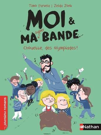 Couverture du livre « Moi & ma super bande Tome 5 : chouette, des olympiades ! » de Timo Parvela et Zelda Zonk aux éditions Nathan
