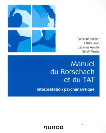 Couverture du livre « Manuel du Rorschach et duTAT ; interprétation psychanalytique » de Catherine Chabert et Catherine Azoulay et Benoit Verdon et Estelle Louet aux éditions Dunod