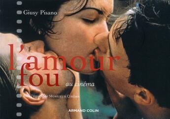 Couverture du livre « L'amour fou au cinéma » de Pisano-G aux éditions Armand Colin