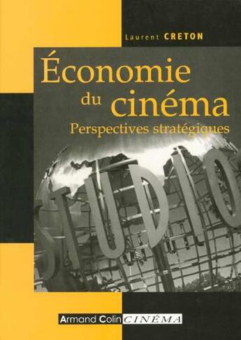 Couverture du livre « Economie Du Cinema ; Perspectives Strategiques » de Laurent Creton aux éditions Armand Colin