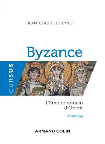 Couverture du livre « Byzance ; l'Empire romain d'Orient (5e édition) » de Jean-Claude Cheynet aux éditions Armand Colin