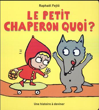 Couverture du livre « Le petit chaperon quoi? » de Raphael Fejto aux éditions Ecole Des Loisirs