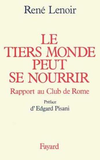 Couverture du livre « Le Tiers Monde peut se nourrir : Rapport au Club de Rome » de Rene Lenoir aux éditions Fayard