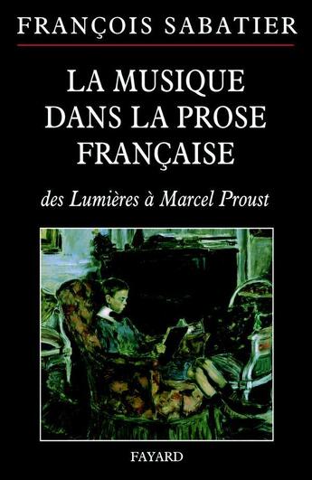 Couverture du livre « La musique dans la prose francaise - des lumieres a marcel proust » de Francois Sabatier aux éditions Fayard