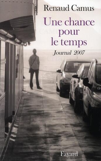 Couverture du livre « Journal 2007 ; une chance pour le temps » de Renaud Camus aux éditions Fayard