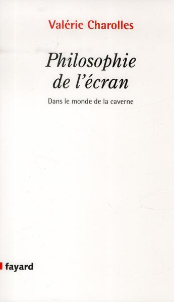 Couverture du livre « Philosophie de l'écran ; dans le monde de la caverne » de Valerie Charolles aux éditions Fayard