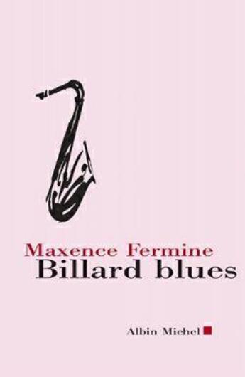 Couverture du livre « Billard blues : suivi de Jazz Blanc et Poker » de Maxence Fermine aux éditions Albin Michel