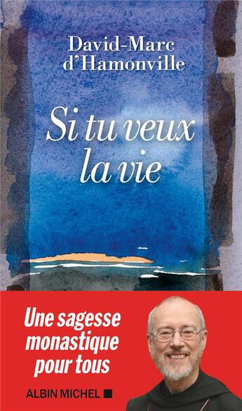 Couverture du livre « Si tu veux la vie : les conseils éclairés d'un esprit libre » de David-Marc D' Hamonville aux éditions Albin Michel