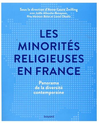 Couverture du livre « Les minorités religieuses en France ; panorama de la diversité contemporaine » de Anne-Laure Zwilling et Lionel Obadia et Joelle Allouche-Benayoun et Rita Hermon aux éditions Bayard