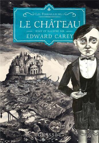 Couverture du livre « Les ferrailleurs Tome 1 : la château » de Edward Carey aux éditions Grasset