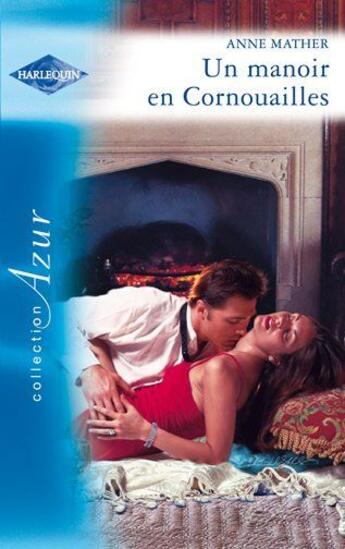 Couverture du livre « Un manoir en Cornouailles » de Anne Mather aux éditions Harlequin