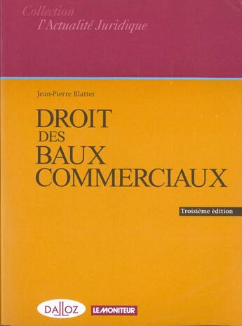 Couverture du livre « Droit Des Baux Commerciaux ; 3e Edition » de Jean-Pierre Blatter aux éditions Le Moniteur