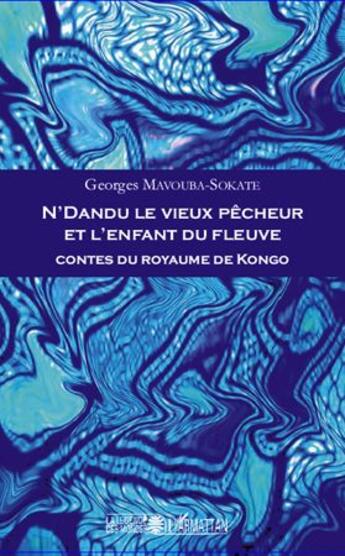 Couverture du livre « N'Dandu le vieux pêcheur et l'enfant du fleuve ; contes du royaume de Kongo » de Georges Mavouba-Sokate aux éditions L'harmattan