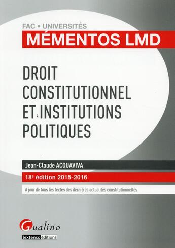 Couverture du livre « Droit constitutionnel et institutions politiques 2015-2016 (18e édition) » de Jean-Claude Acquaviva aux éditions Gualino