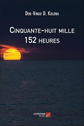 Couverture du livre « Cinquante-huit mille 152 heures » de Dok-Vingo D. Kolona aux éditions Editions Du Net