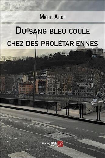 Couverture du livre « Du sang bleu coule chez des prolétariennes » de Michel Allou aux éditions Editions Du Net