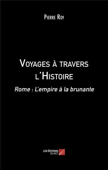 Couverture du livre « Voyages à travers l'Histoire : Rome : L'empire à la brunante » de Pierre Roy aux éditions Editions Du Net